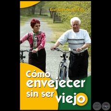 COMO ENVEJECER SIN SER VIEJO - Autor: EZEQUIEL ANDER-EGG - Año 2010